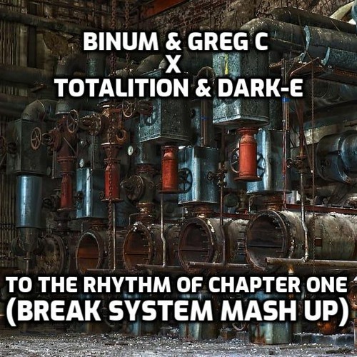 Binum & Greg C X Totalition & Dark-E - To The Rhythm Of Chapter One (Break System Mash Up)