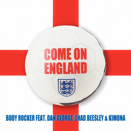 Come On England - Body Rocker Feat Dan George, Chad Beesley & Kimona