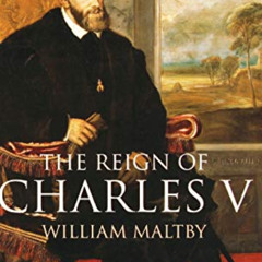 VIEW EPUB 📪 The Reign of Charles V by  William Maltby KINDLE PDF EBOOK EPUB