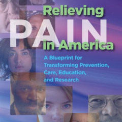 download KINDLE 📋 Relieving Pain in America: A Blueprint for Transforming Prevention