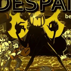 [NOT MINE] Despair, but WAY TOO MUCH HAPPENS AT ONCE (Despair BETADCIU)