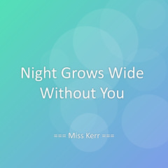Night Grows Wide Without You