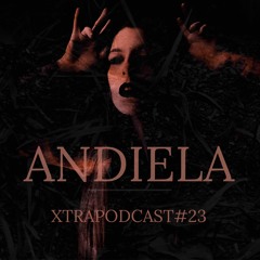 XTRAPODCAST #23  [ ANDIELA ]