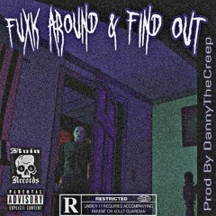 Fuck Around & Find Out (Prod. DannyTheCreep)