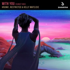 Krunk! & Restricted - With You (feat. Kelly Matejcic) [Sunset Mix]