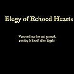Special edition. Elegy of Echoed Hearts: Verses of lost love and yearned, echoing in heart's si