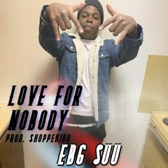 EBG Suu - LOVE FOR NOBODY (Prod. By ADB BEATS) mixed by Shoppekidd