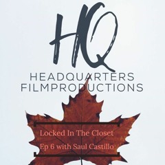 Locked In The Closet - Ep 6 With Saul Castillo Of Headquaters Film Productions