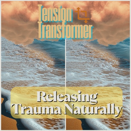 Stream Tension Transformer | Listen to Releasing Trauma Naturally ...