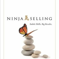 (Download PDF) Ninja Selling: Subtle Skills. Big Results. - Larry Kendall