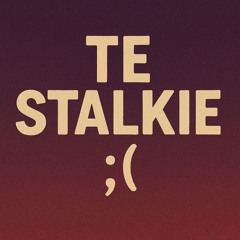 Te Stalkie ;(