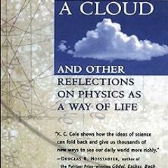 (* First You Build a Cloud: And Other Reflections on Physics as a Way of Life BY: K. C. Cole (A