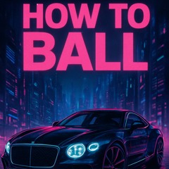 How To Ball