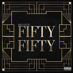 Fifty Fifty- Shaylin B