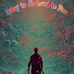 Easy To Die Hard To Live