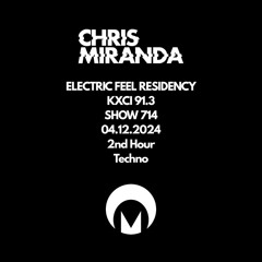 Electric Feel Show 714 | Chris Miranda | 2nd Hour Techno | 04.12.24 | KXCI