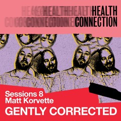 Matt Korvette “Gently Corrected” Sessions 8