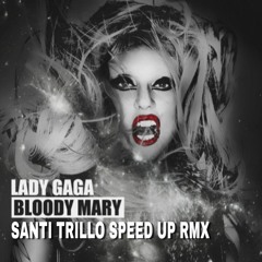 Lady Gaga - Bloody Mary (Santi Trillo Speed Up Rmx) FREE DOWNLOAD