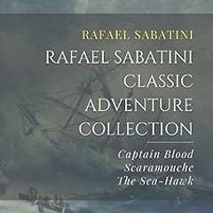 Stream PDF READ Rafael Sabatini Classic Adventure Collection: Captain Blood, Scaramouche, The Sea-Ha