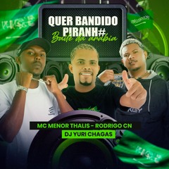MENOR THALIS, RODRIGO DO CN - QUER BANDIDO PIRANHA (ARABIA) DJ YURI CHAGAS