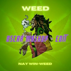 NayWin Weed ( OSCAR Mash up & Edit )