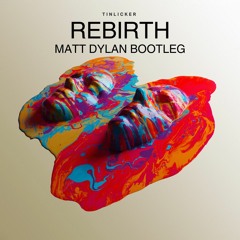 Tinlicker - Rebirth (Matt Dylan Bootleg)