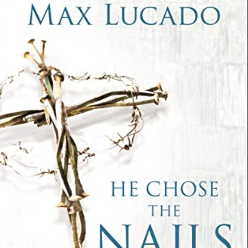 READ EBOOK 💑 He Chose the Nails Study Guide: What God Did to Win Your Heart by  Max
