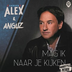 Zanger Alex - Mag Ik Naar Je Kijken (Anguz X-Qlusive Holland Remix)