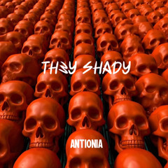 Antionia - Th3y Shady