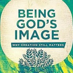 !Get Being God's Image: Why Creation Still Matters *  Carmen Joy Imes (Author),