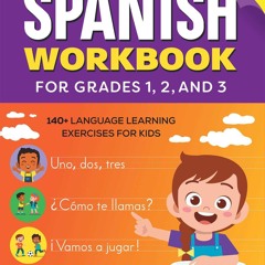 (⚡Read⚡) PDF✔ The Spanish Workbook for Grades 1, 2, and 3: 140+ Language Learning