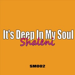 Shaleni - It's Deep In My Soul