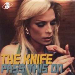 The Knife - Pass This On (Bux Edit) FREE DOWNLOAD