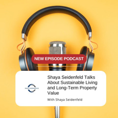 Shaya Seidenfeld Talks About Sustainable Living and Long-Term Property Value