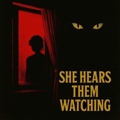 She hears them watching