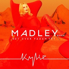 Not Over Padam Yet - (MADLEY remix) - Kylie Minogue vs Grace