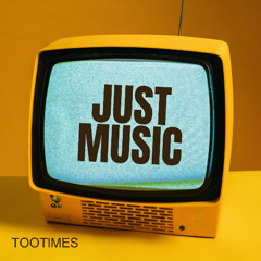 TOOTIMES - Just Music