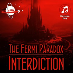 The Fermi Paradox: Interdiction (Narration Only)