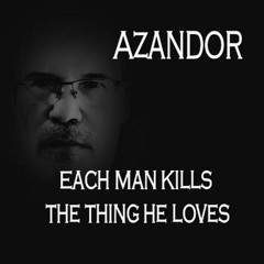 Each Man Kills The Thing He Loves