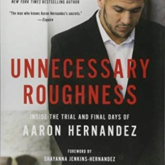 [Free] PDF 📝 Unnecessary Roughness: Inside the Trial and Final Days of Aaron Hernand