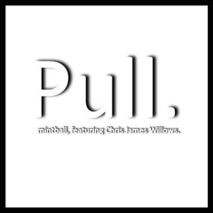Pull, featuring Chris James Willows