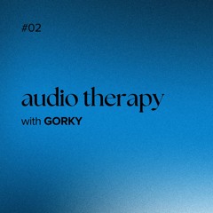 Audio Therapy with GORKY #02