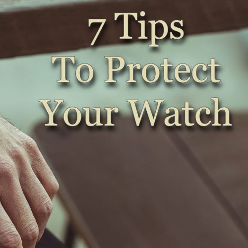 7 Tips to Protect Your Watch (Plus a Bonus Idea)