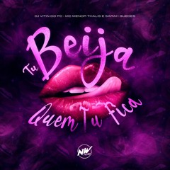 TU BEIJA QUEM TU FICA - DJ VITIN DO PC - MENOR THALIS E SARAH GUEDES