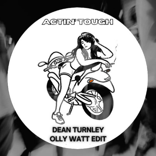 Actin' Tough - Dean Turnley  (Olly Watt Edit)