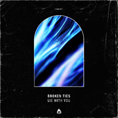 Broken Ties - Lie With You