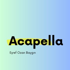 Eşref Ozan Baygın - Acapella, 2021