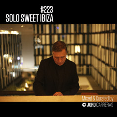 SOLO SWEET IBIZA 223_Mixed & Curated by Jordi Carreras _The Maestro