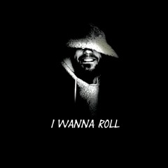 I Wanna Roll