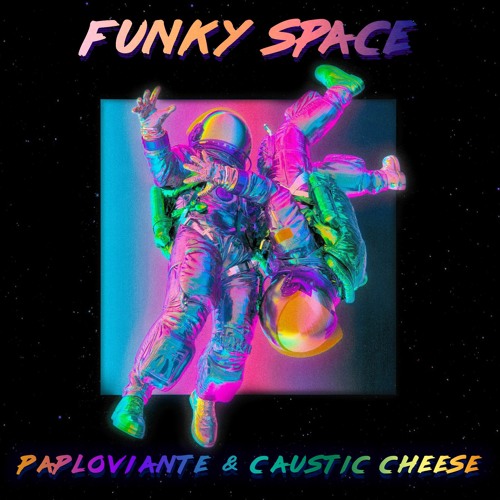 Funky Space (Paploviante & Caustic Cheese)